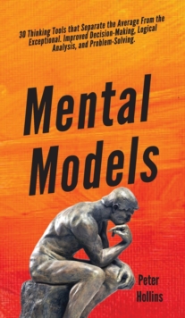 Image for Mental Models : 30 Thinking Tools that Separate the Average From the Exceptional. Improved Decision-Making, Logical Analysis, and Problem-Solving.