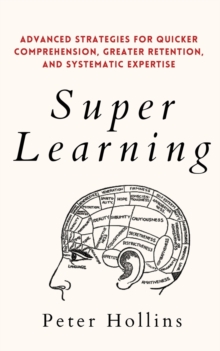 Image for Super Learning : Advanced Strategies for Quicker Comprehension, Greater Retention, and Systematic Expertise