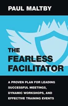 Image for The Fearless Facilitator : A Proven Plan for Leading Successful Meetings, Dynamic Workshops, and Effective Training Events