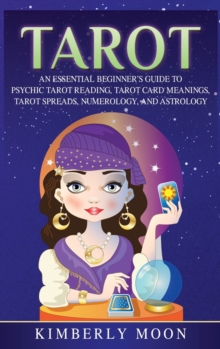 Image for Tarot : An Essential Beginner's Guide to Psychic Tarot Reading, Tarot Card Meanings, Tarot Spreads, Numerology, and Astrology