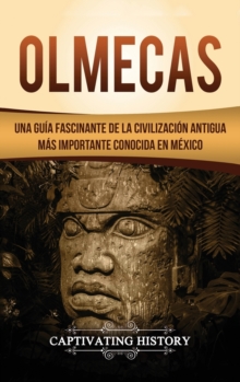 Image for Olmecas : Una Gu?a Fascinante de la Civilizaci?n Antigua M?s Importante Conocida En M?xico
