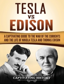 Image for Tesla Vs Edison : A Captivating Guide to the War of the Currents and the Life of Nikola Tesla and Thomas Edison