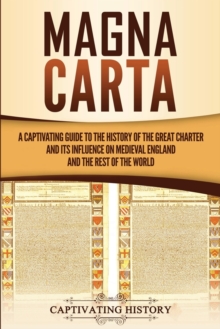 Image for Magna Carta : A Captivating Guide to the History of the Great Charter and its Influence on Medieval England and the Rest of the World