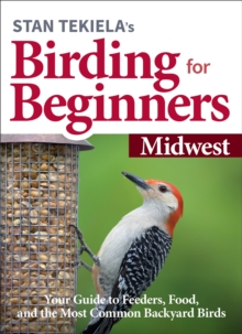 Image for Stan Tekiela’s Birding for Beginners: Midwest : Your Guide to Feeders, Food, and the Most Common Backyard Birds