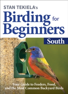 Image for Stan Tekiela’s Birding for Beginners: South : Your Guide to Feeders, Food, and the Most Common Backyard Birds