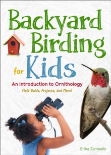 Backyard Birding for Kids: An Introduction to Ornithology