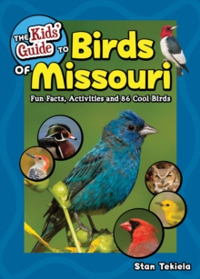 The Kids’ Guide to Birds of Missouri: Fun Facts, Activities and 86 Cool Birds