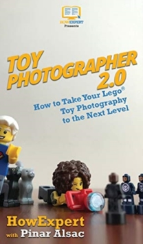 Image for Toy Photographer 2.0 : How to Take Your Lego Toy Photography to the Next Level