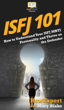 Image for Isfj 101 : How to Understand Your ISFJ MBTI Personality and Thrive as the Defender