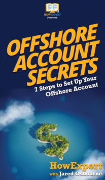 Image for Offshore Account Secrets : 7 Steps to Set Up Your Offshore Account