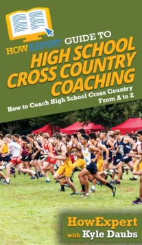 Image for HowExpert Guide to High School Cross Country Coaching : How to Coach High School Cross Country From A to Z