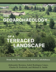 Image for The geoarchaeology of a terraced landscape: from Aztec Matlatzinco to modern Calixtlahuaca