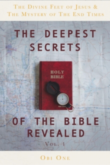 Image for Deepest Secrets of the Bible Revealed: The Divine Feet of Jesus & The Mystery of the End Times