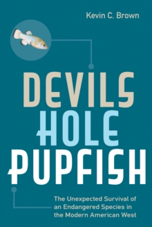 Image for Devils Hole Pupfish: The Unexpected Survival of an Endangered Species in the Modern American West