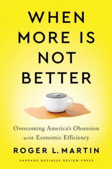 Image for When More Is Not Better : Overcoming America's Obsession with Economic Efficiency