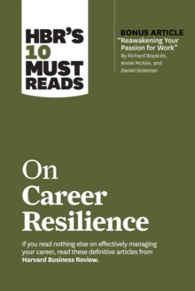Image for HBR's 10 Must Reads on Career Resilience (With Bonus Article "Reawakening Your Passion for Work" By Richard E. Boyatzis, Annie McKee, and Daniel Goleman)