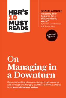 Image for HBR's 10 Must Reads on Managing in a Downturn, Expanded Edition (With Bonus Article "Preparing Your Business for a Post-Pandemic World" by Carsten Lund Pedersen and Thomas Ritter)