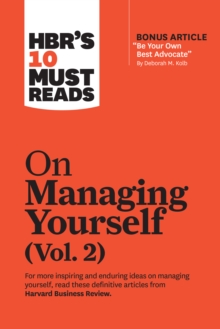 HBR’s 10 Must Reads on Managing Yourself, Vol. 2 (with bonus article “Be Your Own Best Advocate” by Deborah M. Kolb)