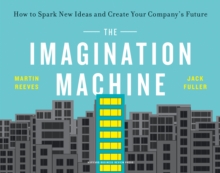 The Imagination Machine: How to Spark New Ideas and Create Your Company’s Future