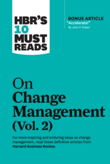 HBR’s 10 Must Reads on Change Management, Vol. 2 (with bonus article “Accelerate!” by John P. Kotter)