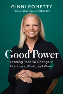 Good Power: Leading Positive Change in Our Lives, Work, and World