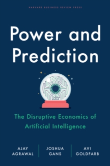 Power and Prediction: The Disruptive Economics of Artificial Intelligence