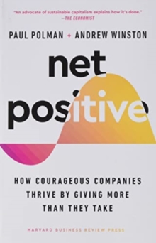 Net Positive: How Courageous Companies Thrive by Giving More Than They Take