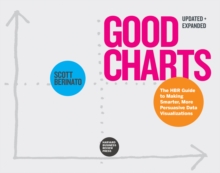 Good Charts, Updated and Expanded: The HBR Guide to Making Smarter, More Persuasive Data Visualizations