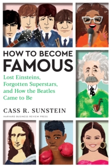 Image for How to become famous  : lost Einsteins, forgotten superstars, and how the Beatles came to be