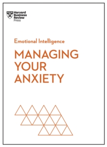 Image for Managing Your Anxiety (HBR Emotional Intelligence Series)