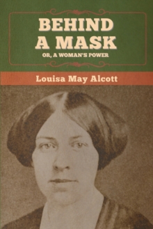 Image for Behind a Mask; Or, a Woman's Power