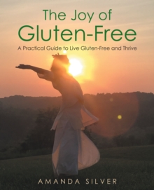 Image for The Joy of Gluten-Free: A Practical Guide to Live Gluten-Free and Thrive