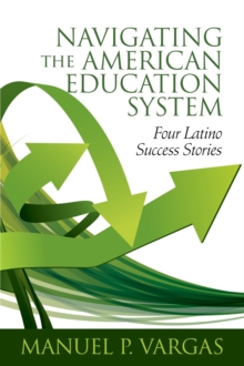 Image for Navigating the American Education System : Four Latino Success Stories