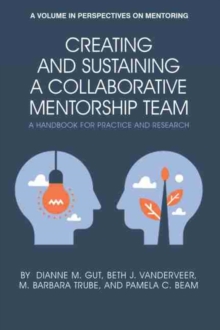 Image for Creating and sustaining a collaborative mentorship team  : a handbook for practice and research