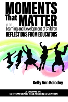 Image for Moments That Matter in the Learning and Development of Children: Reflections from Educators