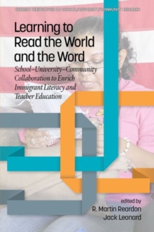 Image for Learning to Read the World and the Word : School-University-Community Collaboration to Enrich Immigrant Literacy and Teacher Education