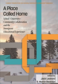 Image for A Place Called Home : School-University-Community Collaboration and the Immigrant Educational Experience