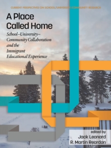 Image for A place called home: school-university-community collaboration and the immigrant educational experience