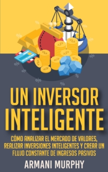 UN INVERSOR INTELIGENTE: C MO ANALIZAR E by MURPHY, ARMANI ...