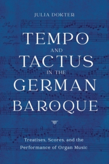 Image for Tempo and Tactus in the German Baroque  : treatises, scores, and the performance of organ music