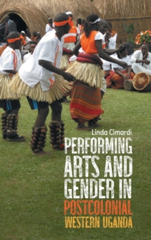 Image for Performing Arts and Gender in Postcolonial Western Uganda