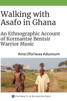 Image for Walking with Asafo in Ghana  : an ethnographic account of Kormantse Bentsir warrior music