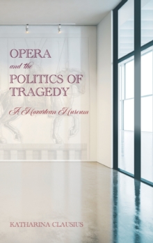 Image for Opera and the politics of tragedy  : a Mozartean museum