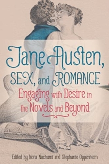 Image for Jane Austen, sex, and romance  : engaging with desire in the novels and beyond