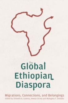 Image for The global Ethiopian diaspora  : migrations, connections, and belongings