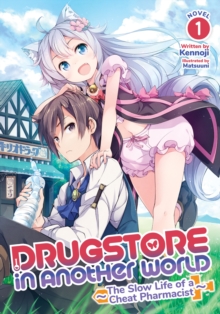 Image for Drugstore in Another World: The Slow Life of a Cheat Pharmacist (Light Novel) Vol. 1