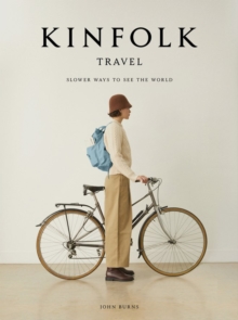 Kinfolk Travel: Slower Ways to See the World