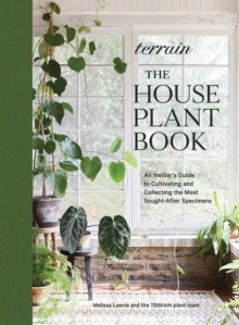 Terrain: The Houseplant Book: An Insider’s Guide to Cultivating and Collecting the Most Sought-After Specimens