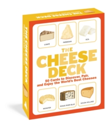 The Cheese Deck: 50 Cards to Discover, Pair, and Enjoy the World’s Best Cheeses