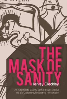 Image for The Mask of Sanity: An Attempt to Clarify Some Issues About the So-Called Psychopathic Personality
